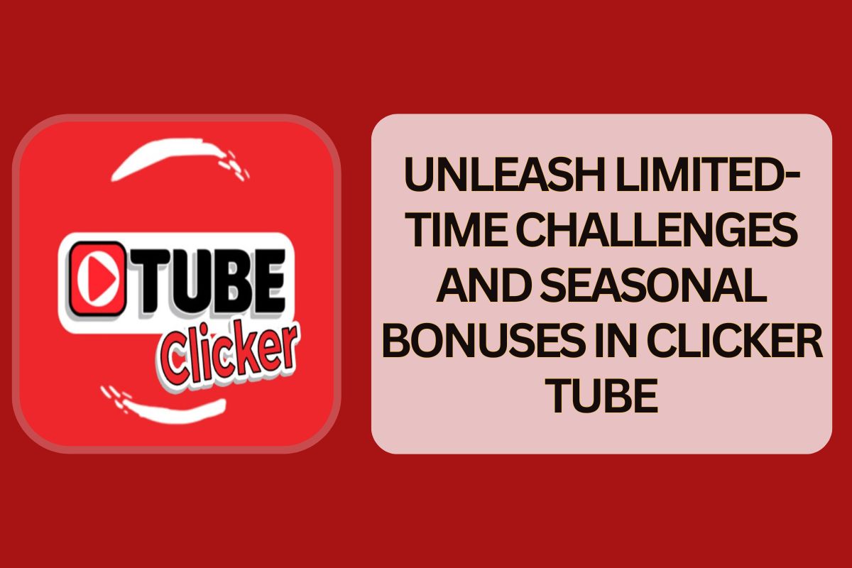 Unleash Limited-Time Challenges and Seasonal Bonuses in Clicker Tube